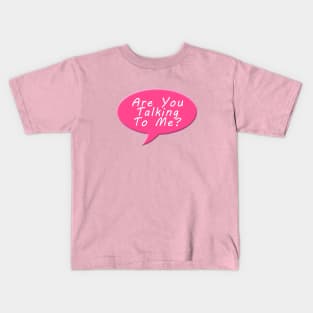 Are you talking to me Kids T-Shirt